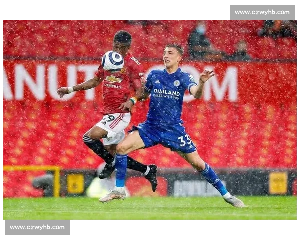 英超焦点战莱斯特城对阵曼联精彩直播全程解析与赛前看点分析实时